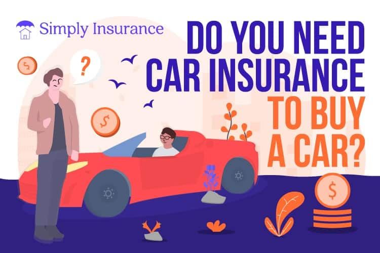 do you need car insurance to buy a car
