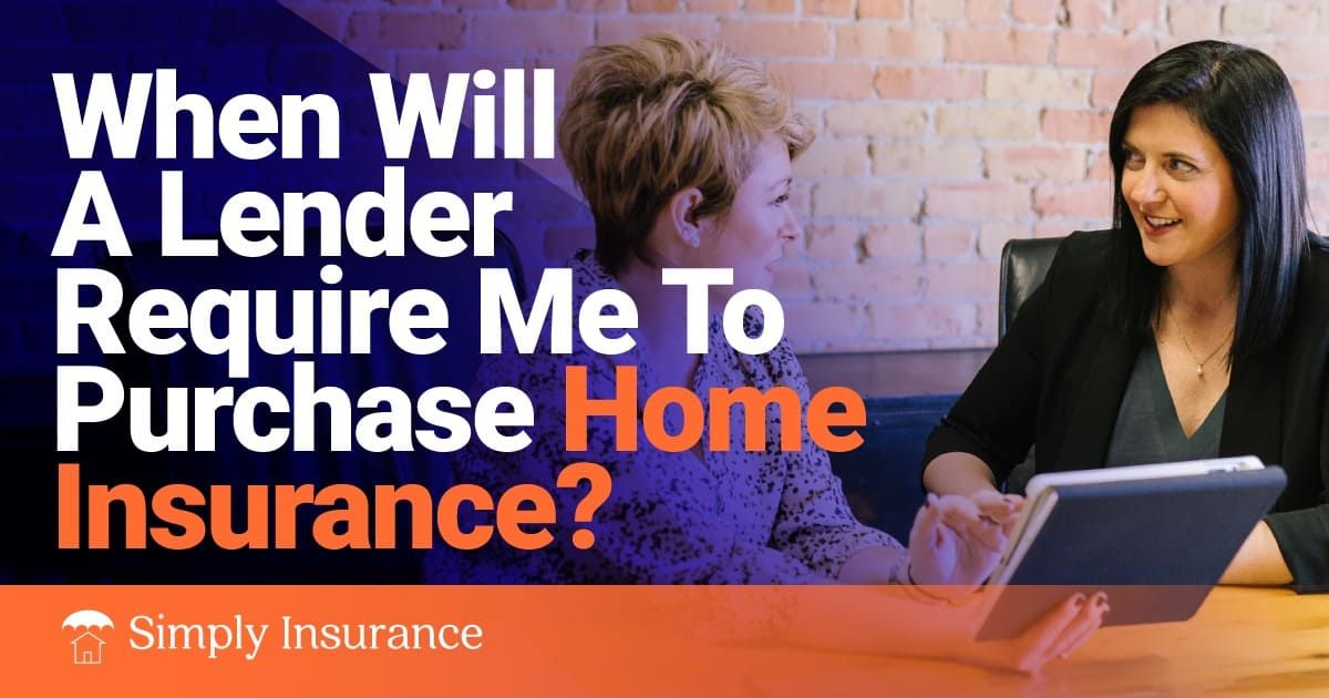 when does the lender require you to purchase the homeowners insurance policy