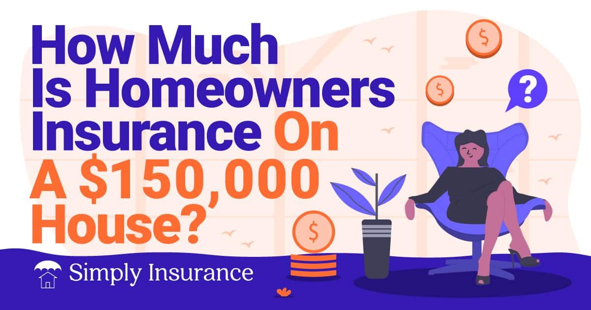 cost of home insurance on 150k house